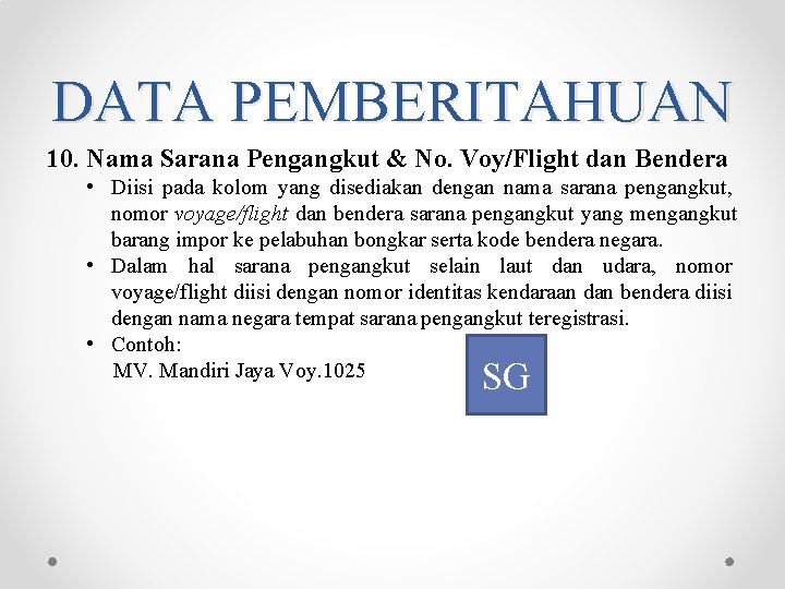 DATA PEMBERITAHUAN 10. Nama Sarana Pengangkut & No. Voy/Flight dan Bendera • Diisi pada DATA PEMBERITAHUAN 10. Nama Sarana Pengangkut & No. Voy/Flight dan Bendera • Diisi pada