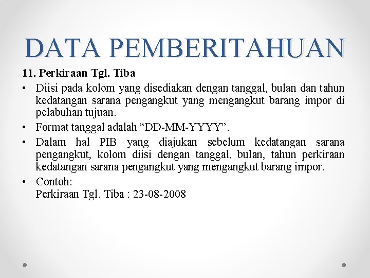 DATA PEMBERITAHUAN 11. Perkiraan Tgl. Tiba • Diisi pada kolom yang disediakan dengan tanggal, DATA PEMBERITAHUAN 11. Perkiraan Tgl. Tiba • Diisi pada kolom yang disediakan dengan tanggal,