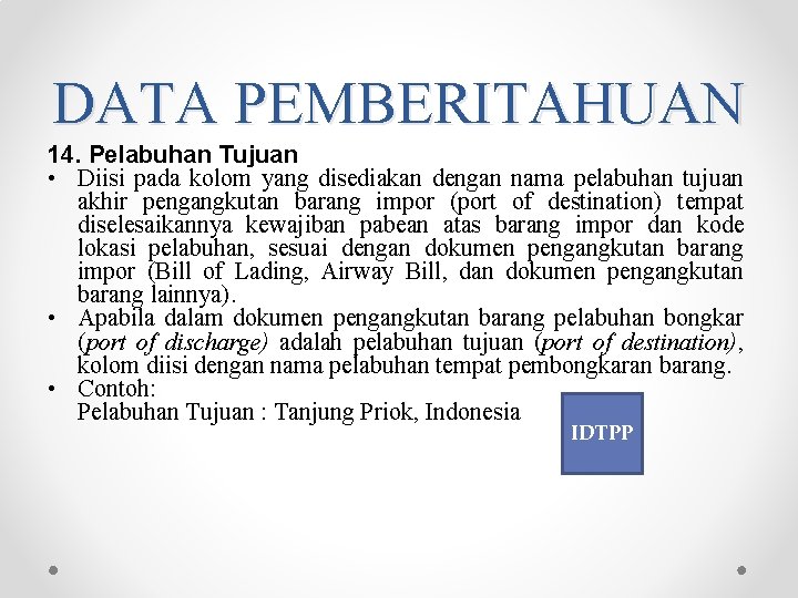 DATA PEMBERITAHUAN 14. Pelabuhan Tujuan • Diisi pada kolom yang disediakan dengan nama pelabuhan DATA PEMBERITAHUAN 14. Pelabuhan Tujuan • Diisi pada kolom yang disediakan dengan nama pelabuhan