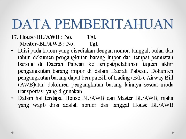 DATA PEMBERITAHUAN 17. House-BL/AWB : No. Tgl. Master-BL/AWB : No. Tgl. • Diisi pada DATA PEMBERITAHUAN 17. House-BL/AWB : No. Tgl. Master-BL/AWB : No. Tgl. • Diisi pada