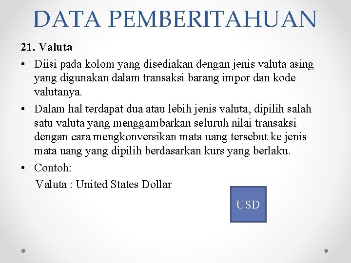 DATA PEMBERITAHUAN 21. Valuta • Diisi pada kolom yang disediakan dengan jenis valuta asing DATA PEMBERITAHUAN 21. Valuta • Diisi pada kolom yang disediakan dengan jenis valuta asing