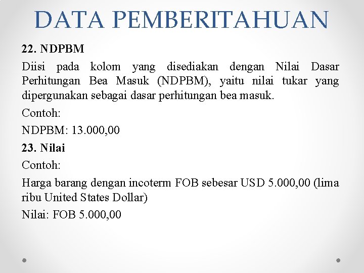 DATA PEMBERITAHUAN 22. NDPBM Diisi pada kolom yang disediakan dengan Nilai Dasar Perhitungan Bea DATA PEMBERITAHUAN 22. NDPBM Diisi pada kolom yang disediakan dengan Nilai Dasar Perhitungan Bea