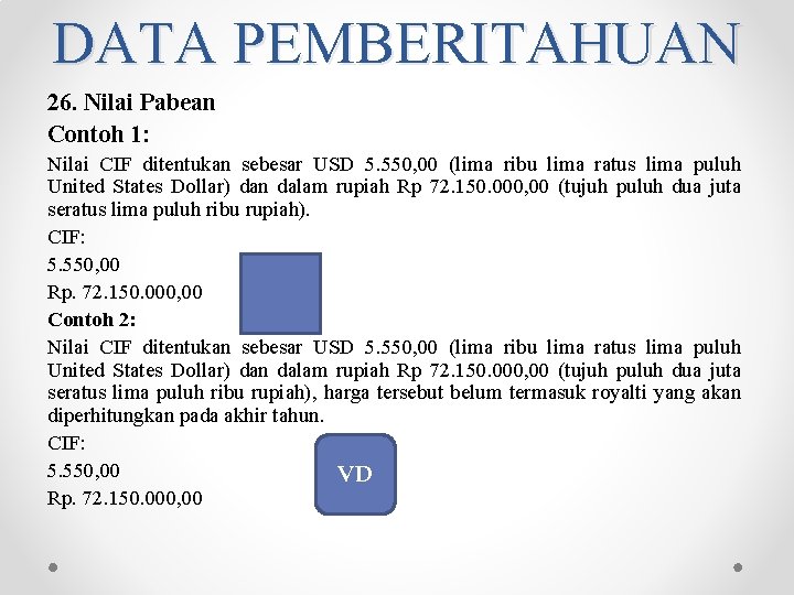 DATA PEMBERITAHUAN 26. Nilai Pabean Contoh 1: Nilai CIF ditentukan sebesar USD 5. 550, DATA PEMBERITAHUAN 26. Nilai Pabean Contoh 1: Nilai CIF ditentukan sebesar USD 5. 550,