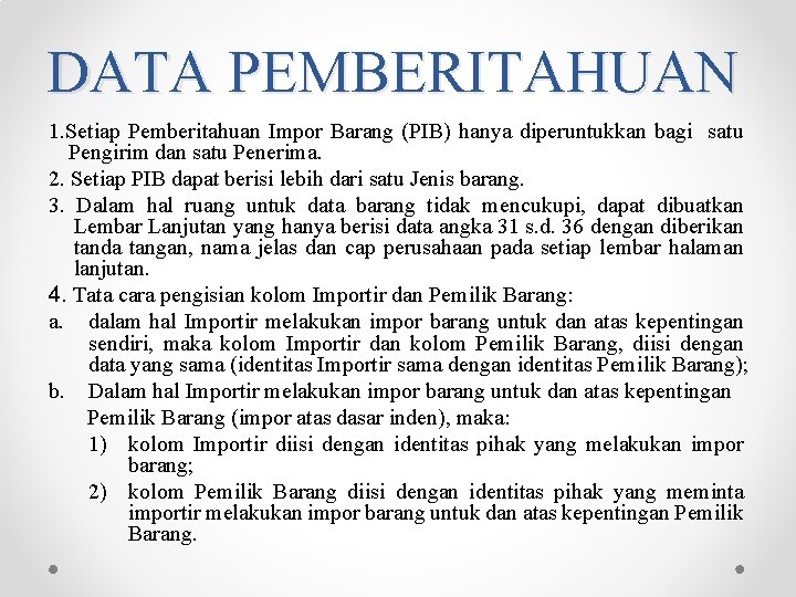 DATA PEMBERITAHUAN 1. Setiap Pemberitahuan Impor Barang (PIB) hanya diperuntukkan bagi satu Pengirim dan DATA PEMBERITAHUAN 1. Setiap Pemberitahuan Impor Barang (PIB) hanya diperuntukkan bagi satu Pengirim dan