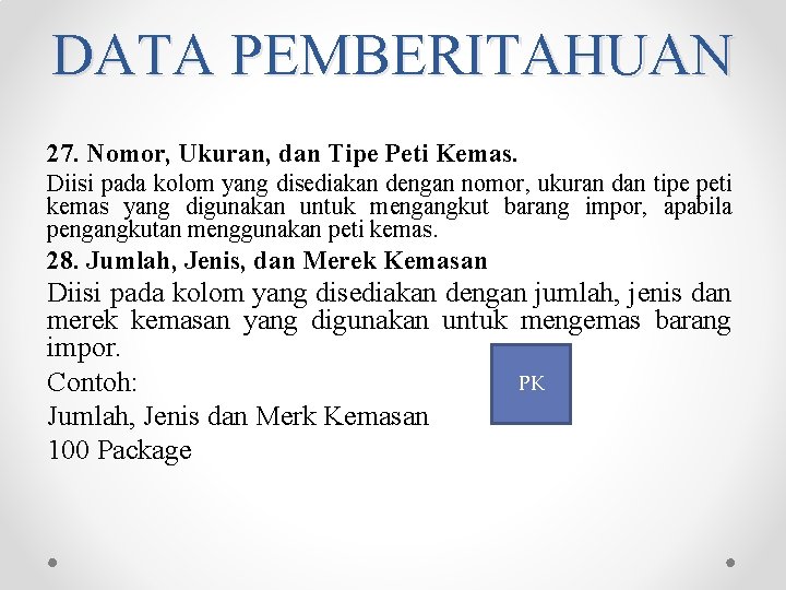 DATA PEMBERITAHUAN 27. Nomor, Ukuran, dan Tipe Peti Kemas. Diisi pada kolom yang disediakan DATA PEMBERITAHUAN 27. Nomor, Ukuran, dan Tipe Peti Kemas. Diisi pada kolom yang disediakan