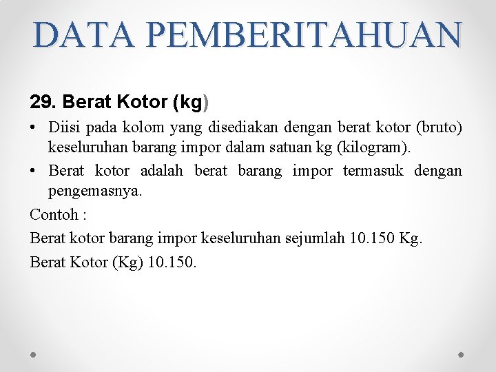 DATA PEMBERITAHUAN 29. Berat Kotor (kg) • Diisi pada kolom yang disediakan dengan berat DATA PEMBERITAHUAN 29. Berat Kotor (kg) • Diisi pada kolom yang disediakan dengan berat