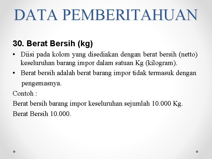 DATA PEMBERITAHUAN 30. Berat Bersih (kg) • Diisi pada kolom yang disediakan dengan berat DATA PEMBERITAHUAN 30. Berat Bersih (kg) • Diisi pada kolom yang disediakan dengan berat