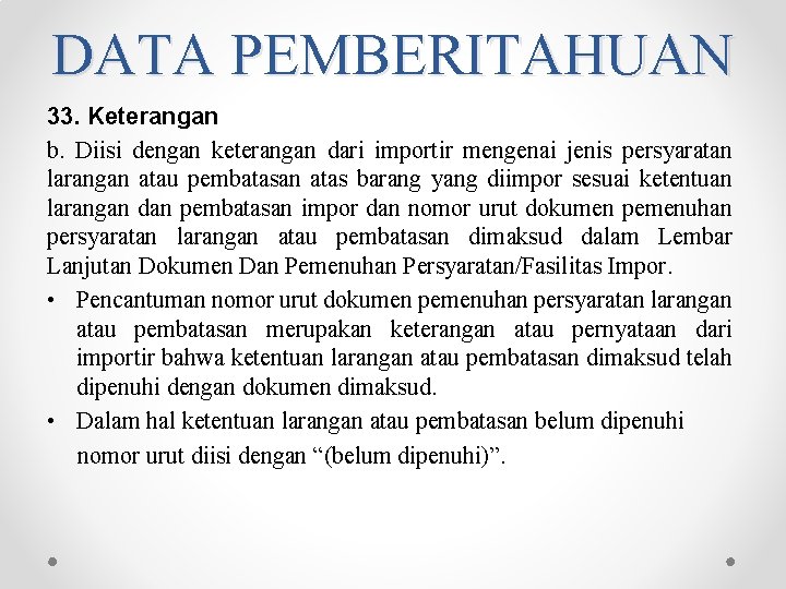 DATA PEMBERITAHUAN 33. Keterangan b. Diisi dengan keterangan dari importir mengenai jenis persyaratan larangan DATA PEMBERITAHUAN 33. Keterangan b. Diisi dengan keterangan dari importir mengenai jenis persyaratan larangan