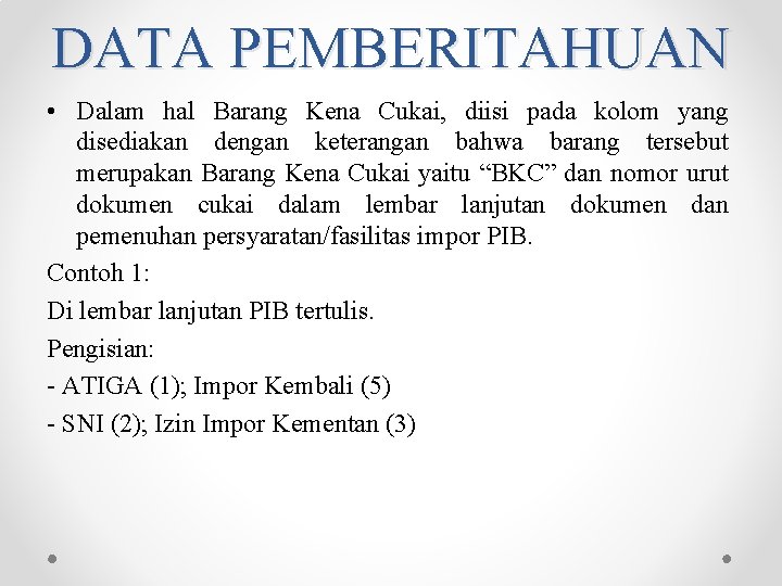 DATA PEMBERITAHUAN • Dalam hal Barang Kena Cukai, diisi pada kolom yang disediakan dengan DATA PEMBERITAHUAN • Dalam hal Barang Kena Cukai, diisi pada kolom yang disediakan dengan