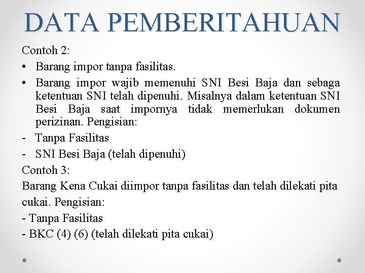 DATA PEMBERITAHUAN Contoh 2: • Barang impor tanpa fasilitas. • Barang impor wajib memenuhi DATA PEMBERITAHUAN Contoh 2: • Barang impor tanpa fasilitas. • Barang impor wajib memenuhi