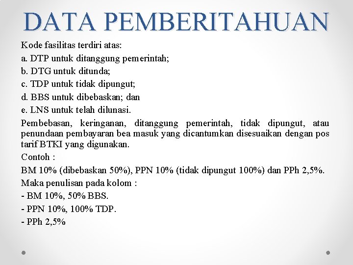 DATA PEMBERITAHUAN Kode fasilitas terdiri atas: a. DTP untuk ditanggung pemerintah; b. DTG untuk DATA PEMBERITAHUAN Kode fasilitas terdiri atas: a. DTP untuk ditanggung pemerintah; b. DTG untuk