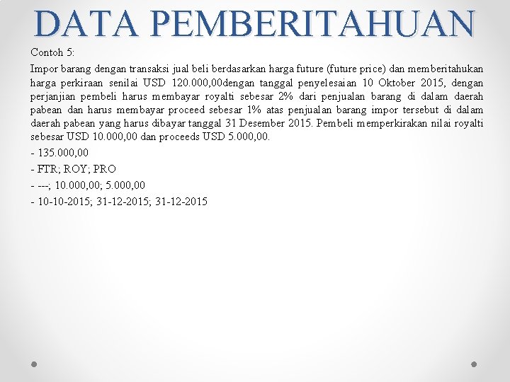 DATA PEMBERITAHUAN Contoh 5: Impor barang dengan transaksi jual beli berdasarkan harga future (future DATA PEMBERITAHUAN Contoh 5: Impor barang dengan transaksi jual beli berdasarkan harga future (future