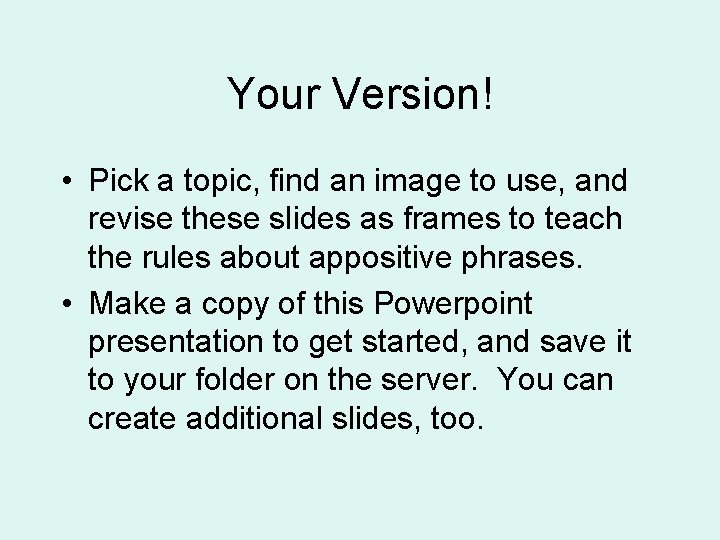 Your Version! • Pick a topic, find an image to use, and revise these