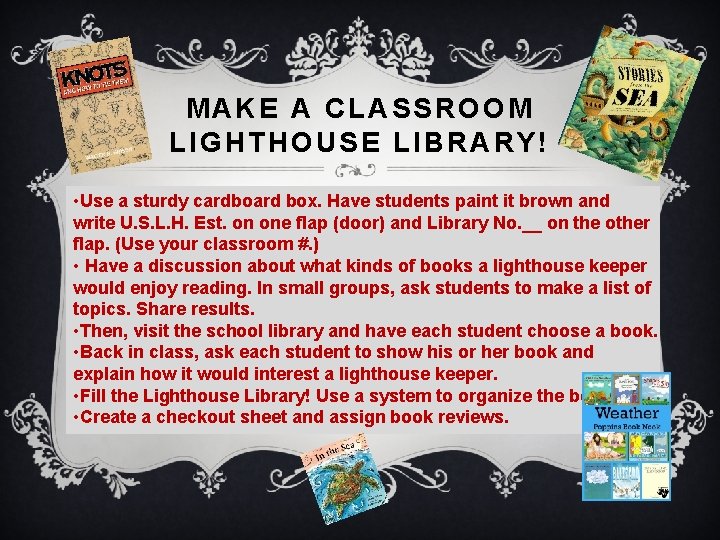 MAKE A CLASSROOM LIGHTHOUSE LIBRARY! • Use a sturdy cardboard box. Have students paint