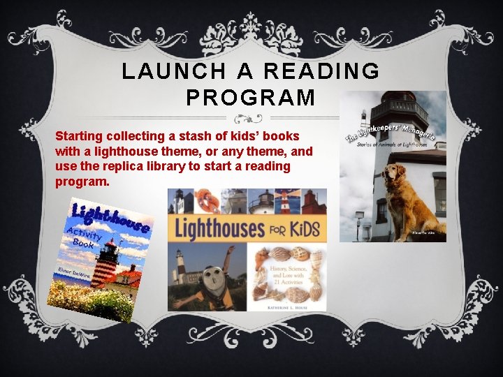 LAUNCH A READING PROGRAM Starting collecting a stash of kids’ books with a lighthouse