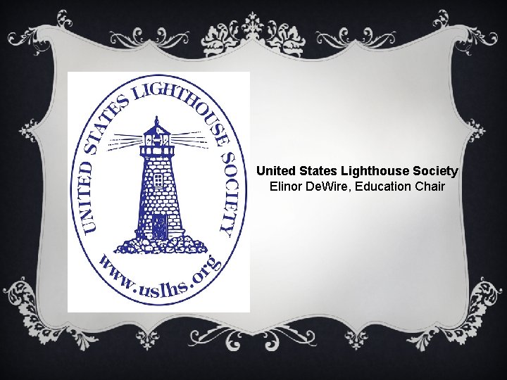 United States Lighthouse Society Elinor De. Wire, Education Chair 