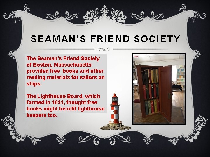 SEAMAN’S FRIEND SOCIETY The Seaman’s Friend Society of Boston, Massachusetts provided free books and