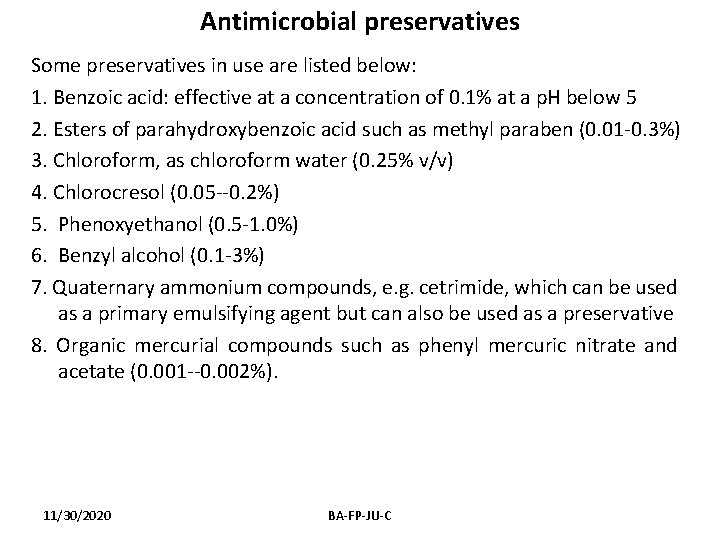 Antimicrobial preservatives Some preservatives in use are listed below: 1. Benzoic acid: effective at