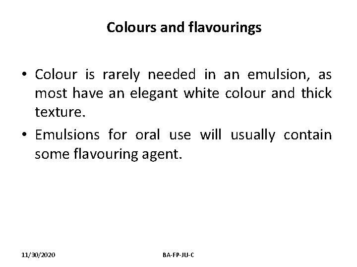 Colours and flavourings • Colour is rarely needed in an emulsion, as most have