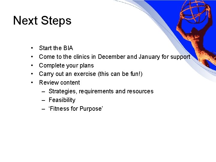 Next Steps • • • Start the BIA Come to the clinics in December