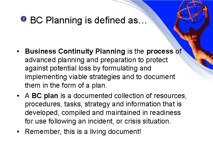 2 BC Planning is defined as… • Business Continuity Planning is the process of