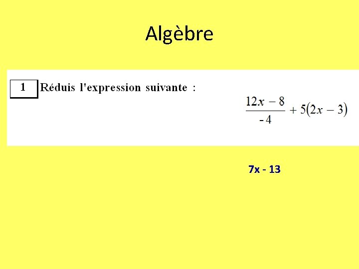 Algèbre 7 x - 13 