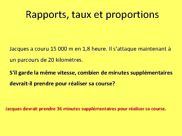 Rapports, taux et proportions Jacques a couru 15 000 m en 1, 8 heure.