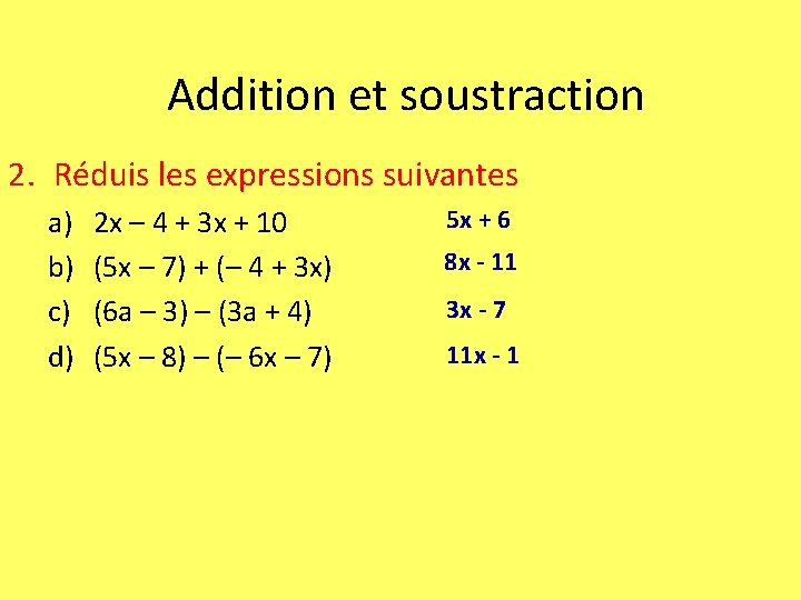 Addition et soustraction 2. Réduis les expressions suivantes a) b) c) d) 2 x