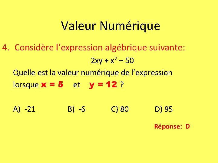 Valeur Numérique 4. Considère l’expression algébrique suivante: 2 xy + x 2 – 50