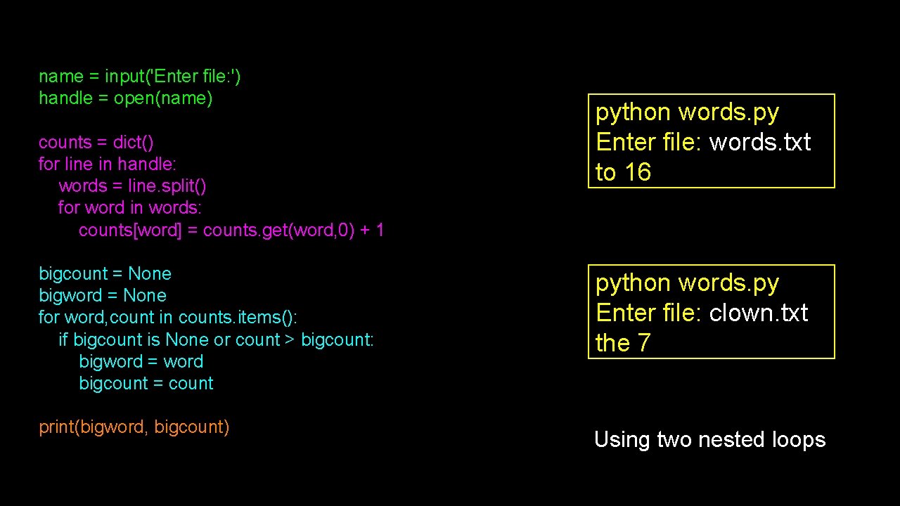 name = input('Enter file: ') handle = open(name) counts = dict() for line in