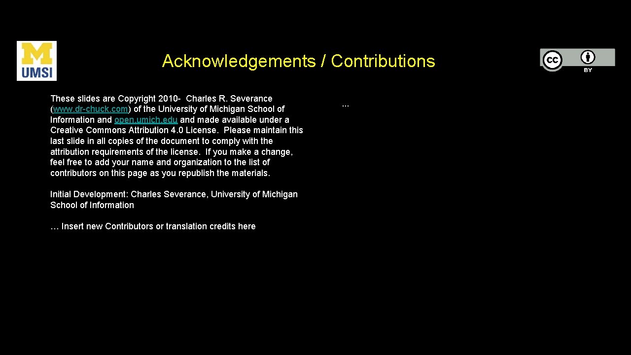 Acknowledgements / Contributions These slides are Copyright 2010 - Charles R. Severance (www. dr-chuck.