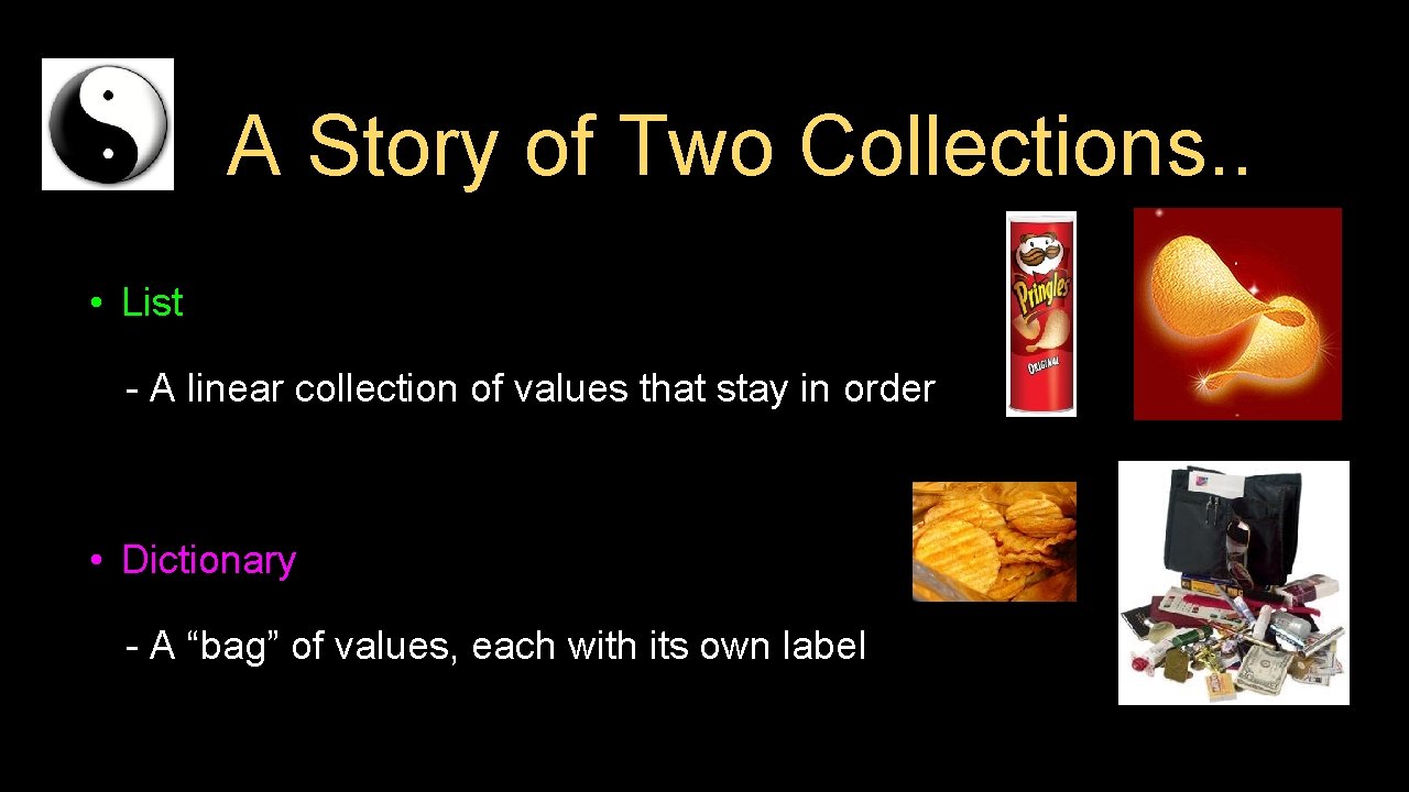 A Story of Two Collections. . • List - A linear collection of values