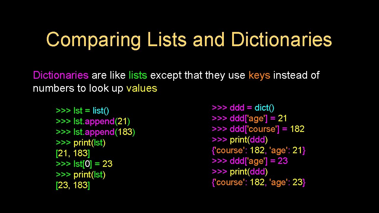 Comparing Lists and Dictionaries are like lists except that they use keys instead of