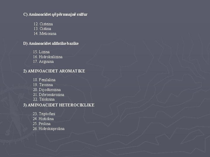 C) Aminoacidet që përmnajnë sulfur 12. Cisteina 13. Cistina 14. Metionina D) Aminoacidet alifatike