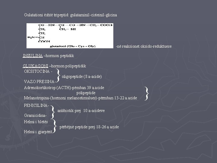 Gulatationi është tripeptid: gulataminil-cisteinil-glicina -në reaksionet oksido-reduktuese INSULINA –hormon peptidik GLUKAGONI –hormon polipeptidik OKSITOCINA