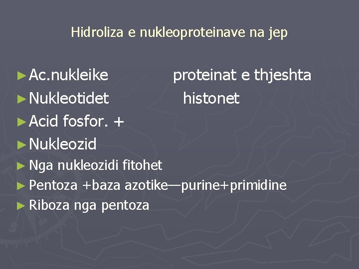 Hidroliza e nukleoproteinave na jep ► Ac. nukleike proteinat e thjeshta ► Nukleotidet histonet