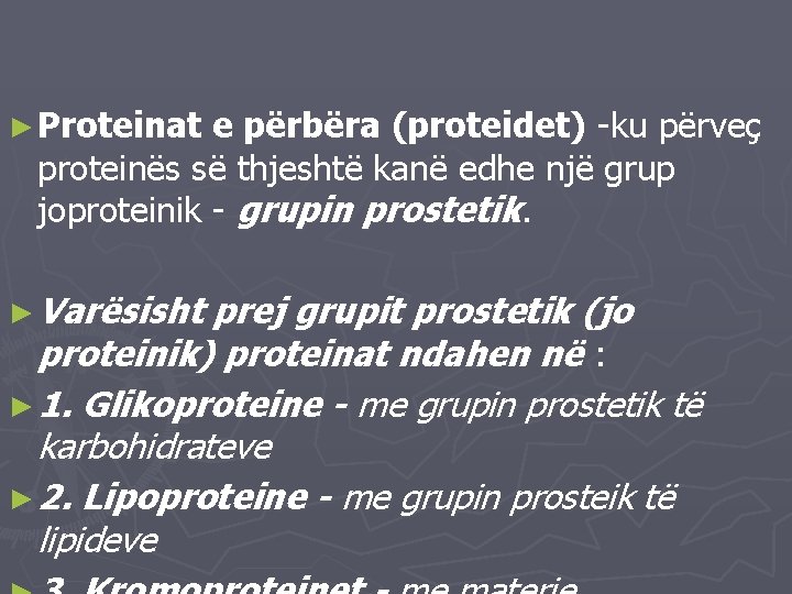 ► Proteinat e përbëra (proteidet) -ku përveç proteinës së thjeshtë kanë edhe një grup