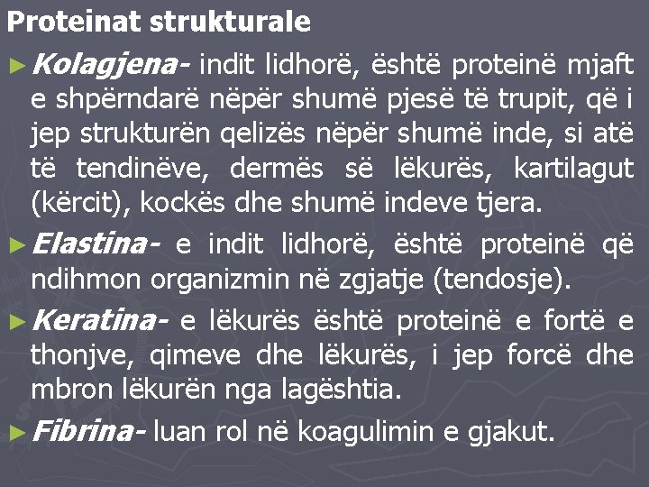 Proteinat strukturale ► Kolagjena- indit lidhorë, është proteinë mjaft e shpërndarë nëpër shumë pjesë