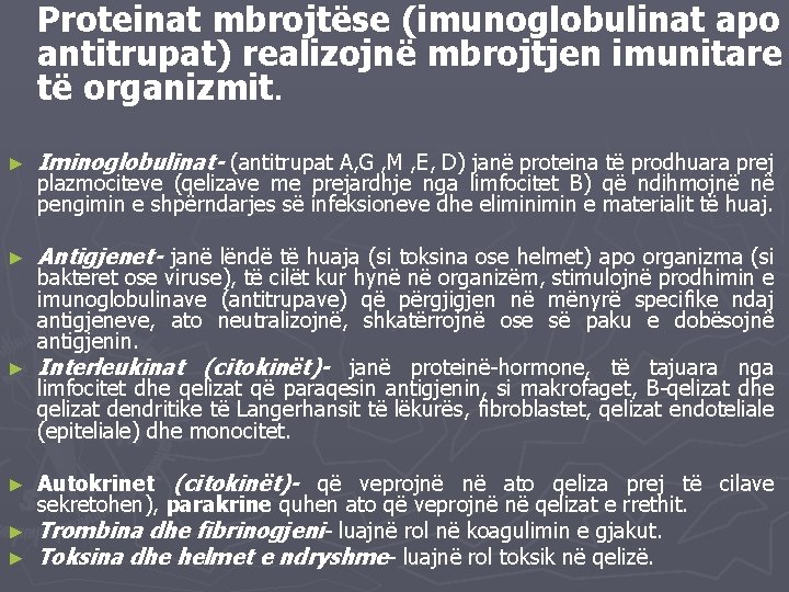 Proteinat mbrojtëse (imunoglobulinat apo antitrupat) realizojnë mbrojtjen imunitare të organizmit. ► Iminoglobulinat- (antitrupat A,