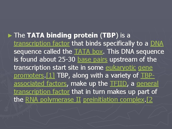 ► The TATA binding protein (TBP) is a transcription factor that binds specifically to