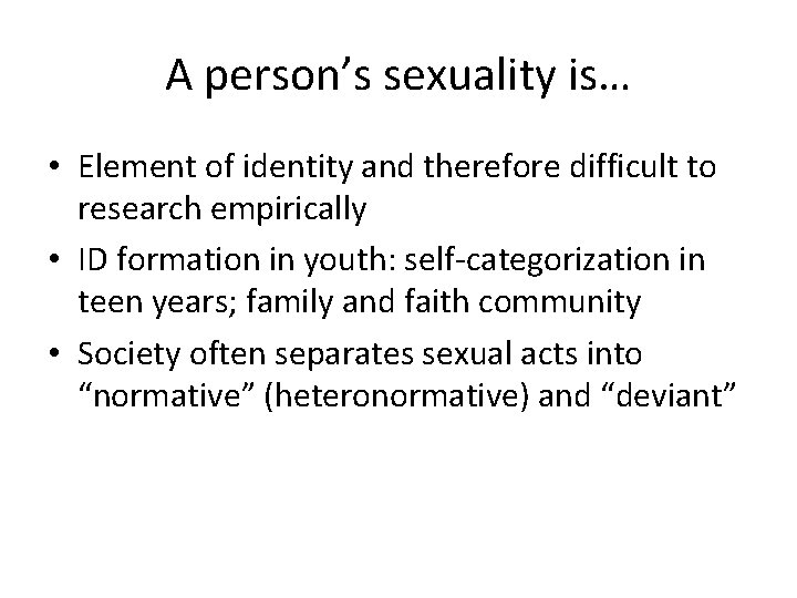 A person’s sexuality is… • Element of identity and therefore difficult to research empirically