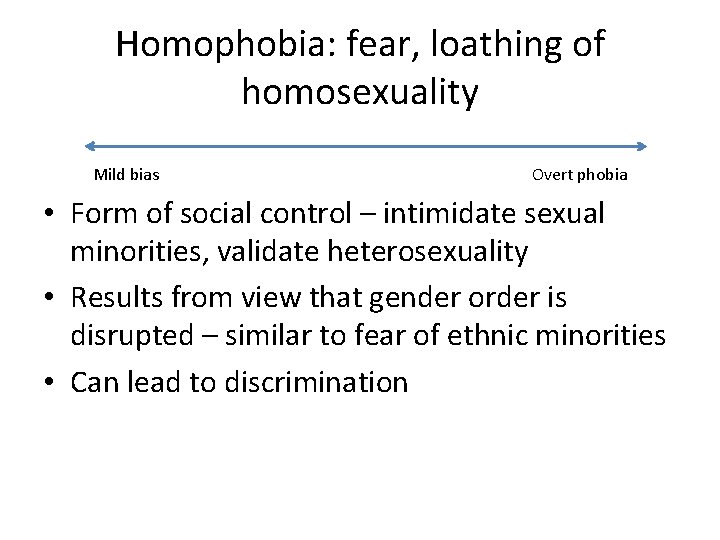 Homophobia: fear, loathing of homosexuality Mild bias Overt phobia • Form of social control