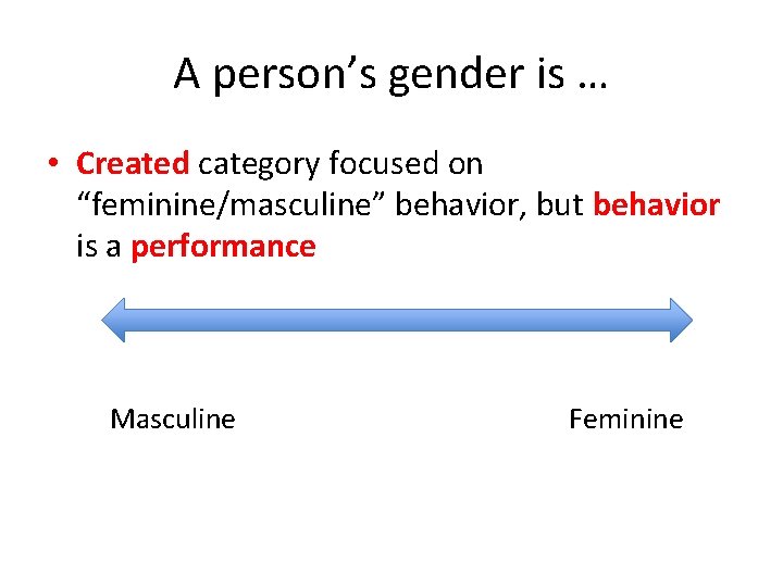 A person’s gender is … • Created category focused on “feminine/masculine” behavior, but behavior