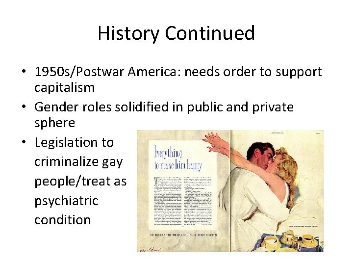 History Continued • 1950 s/Postwar America: needs order to support capitalism • Gender roles