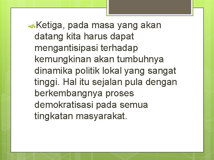 Ketiga, pada masa yang akan datang kita harus dapat mengantisipasi terhadap kemungkinan akan Ketiga, pada masa yang akan datang kita harus dapat mengantisipasi terhadap kemungkinan akan
