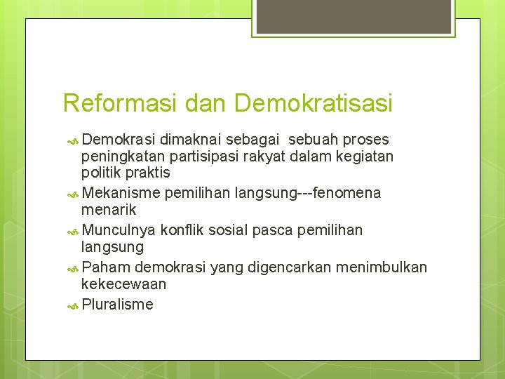 Reformasi dan Demokratisasi Demokrasi dimaknai sebagai sebuah proses peningkatan partisipasi rakyat dalam kegiatan politik Reformasi dan Demokratisasi Demokrasi dimaknai sebagai sebuah proses peningkatan partisipasi rakyat dalam kegiatan politik