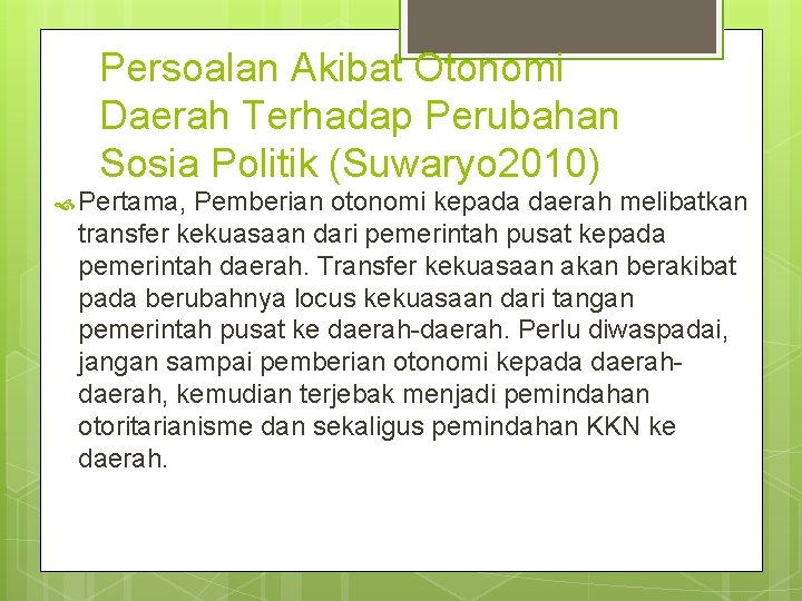 Persoalan Akibat Otonomi Daerah Terhadap Perubahan Sosia Politik (Suwaryo 2010) Pertama, Pemberian otonomi kepada