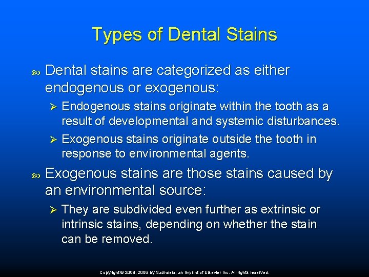 Types of Dental Stains Dental stains are categorized as either endogenous or exogenous: Endogenous