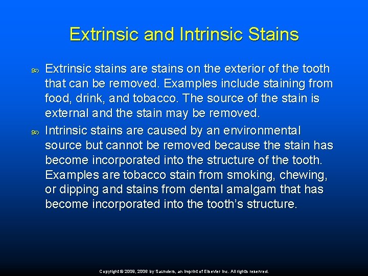 Extrinsic and Intrinsic Stains Extrinsic stains are stains on the exterior of the tooth