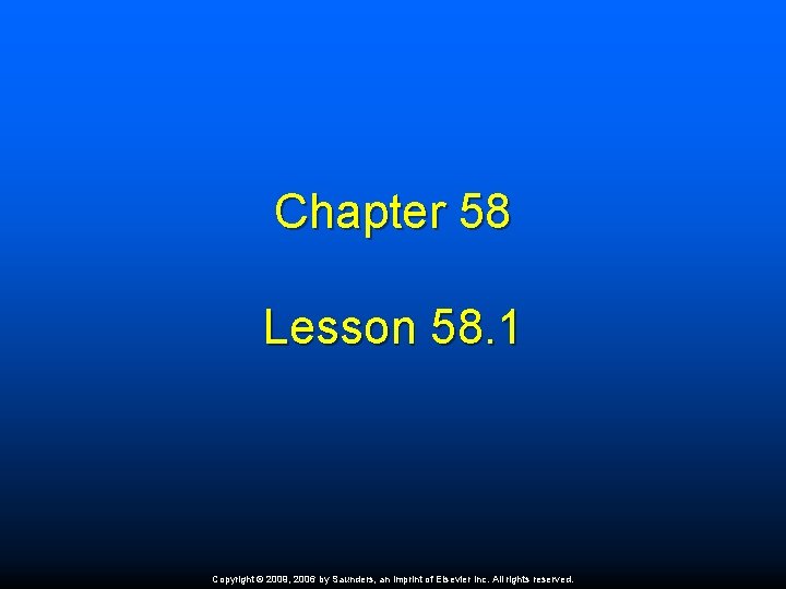 Chapter 58 Lesson 58. 1 Copyright © 2009, 2006 by Saunders, an imprint of